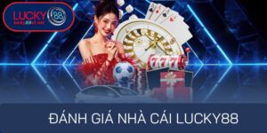 ĐÁNH GIÁ NHÀ CÁI LUCKY88