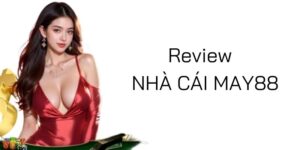 ĐÁNH GIÁ NHÀ CÁI MAY88